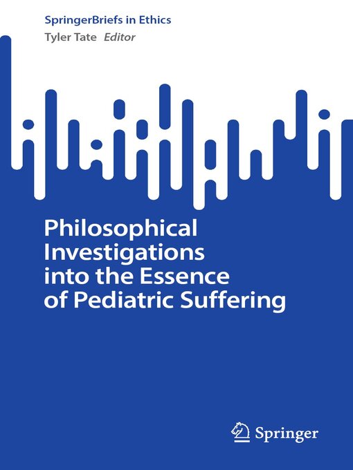 Title details for Philosophical Investigations into the Essence of Pediatric Suffering by Tyler Tate - Available